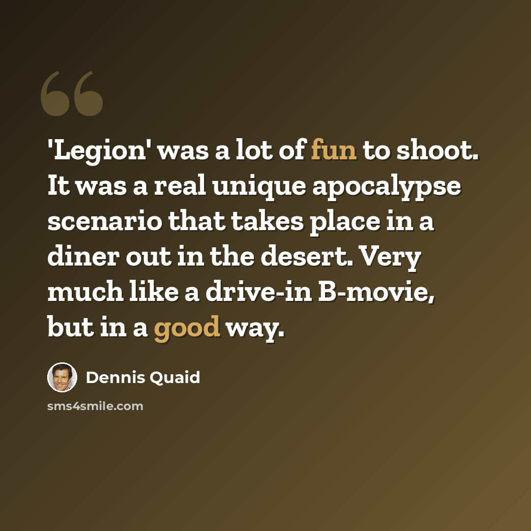 “'Legion' was a lot of fun to shoot. It was a real unique apocalypse scenario that takes place in a diner out in the desert. Very much like a drive-in B-movie, but in a good way.” quote by Dennis Quaid