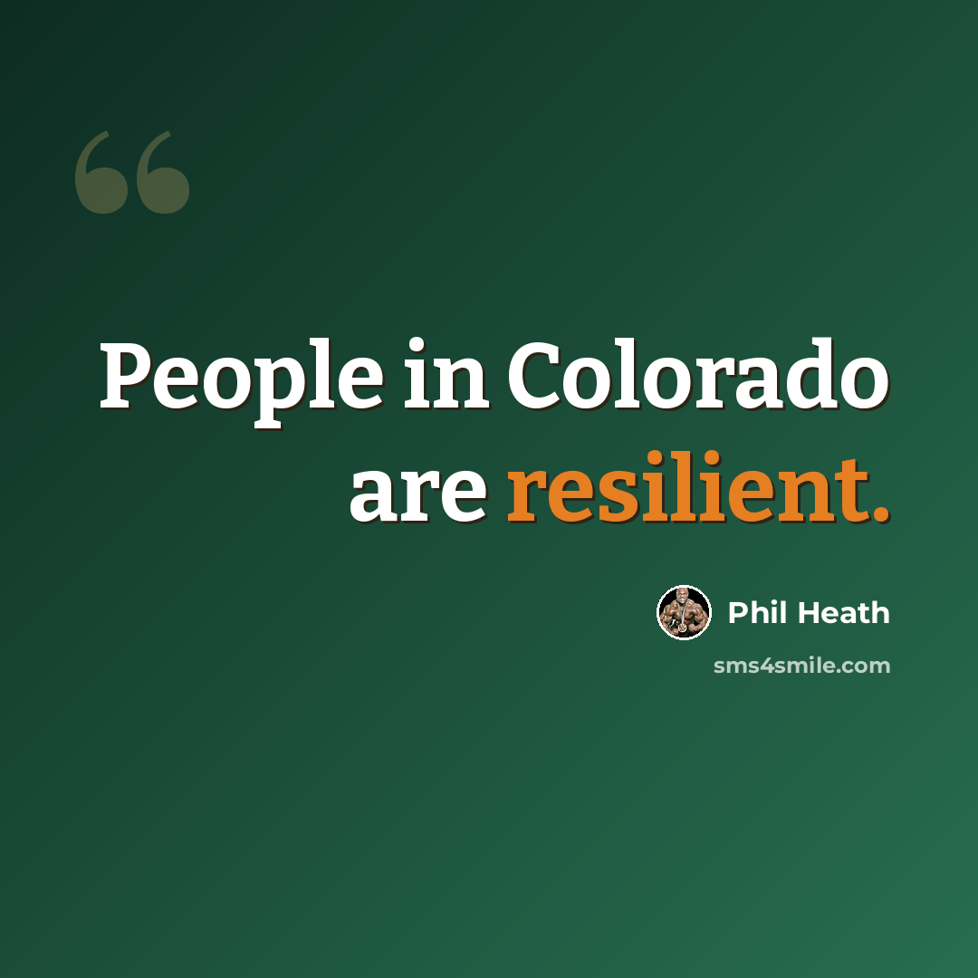 “People in Colorado are resilient.” quote by Phil Heath