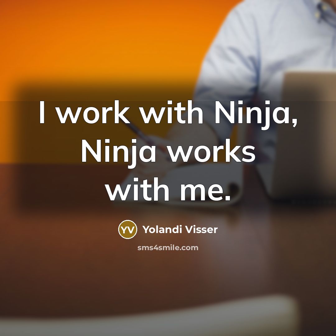 “I work with Ninja, Ninja works with me.” quote by Yolandi Visser