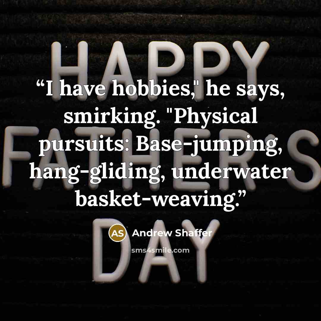 “I have hobbies," he says, smirking. "Physical pursuits: Base-jumping, hang-gliding, underwater basket-weaving.” quote by Andrew Shaffer