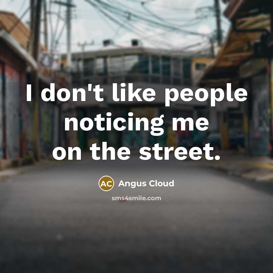 “I don't like people noticing me on the street.” quote by Angus Cloud