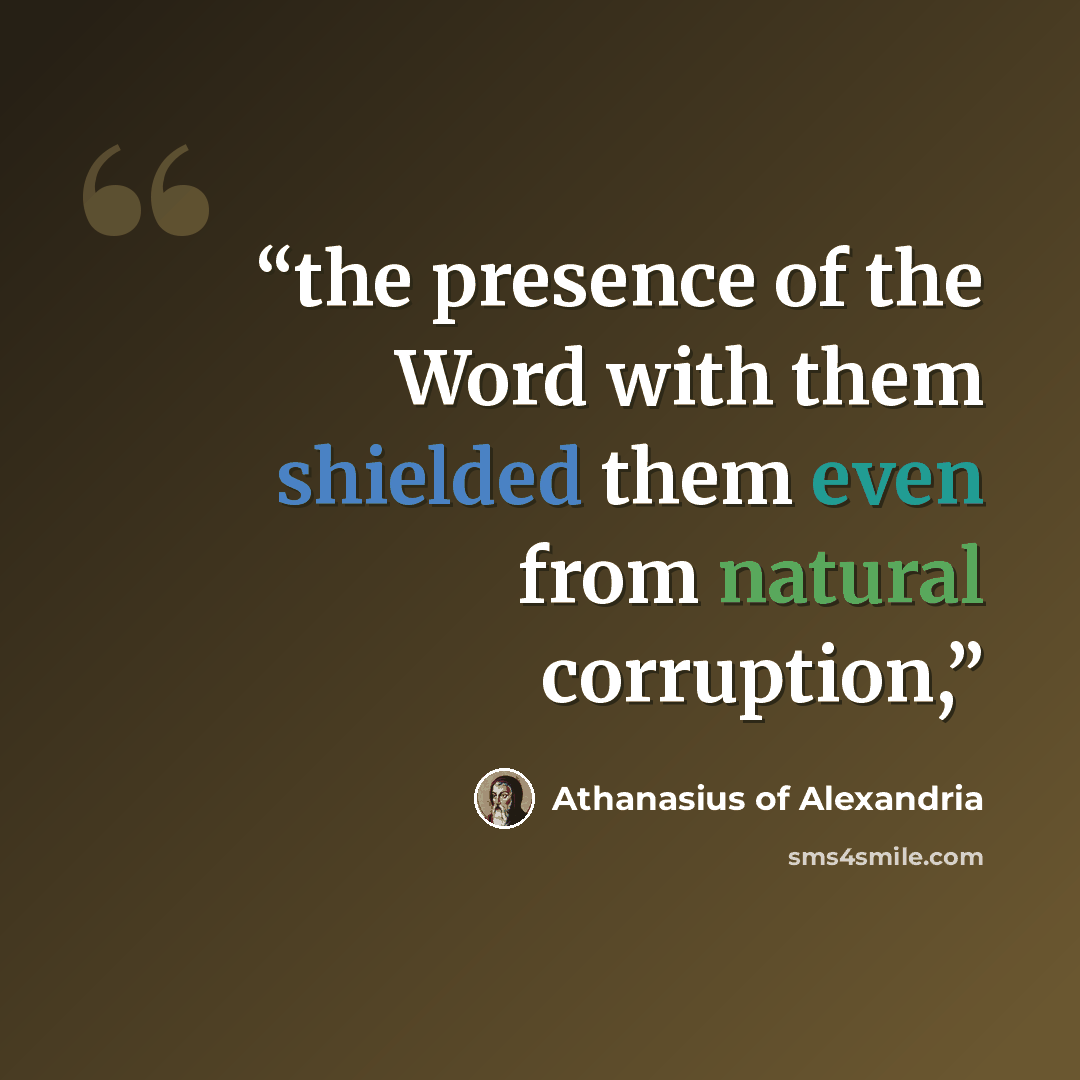 “the presence of the Word with them shielded them even from natural corruption,” quote by Athanasius of Alexandria