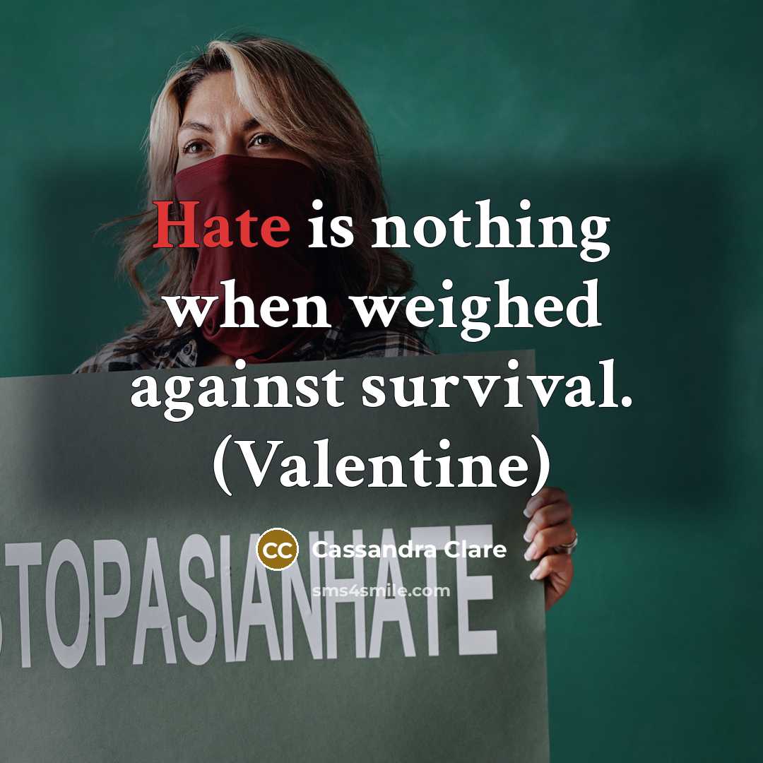 “Hate is nothing when weighed against survival. (Valentine)” quote by Cassandra Clare