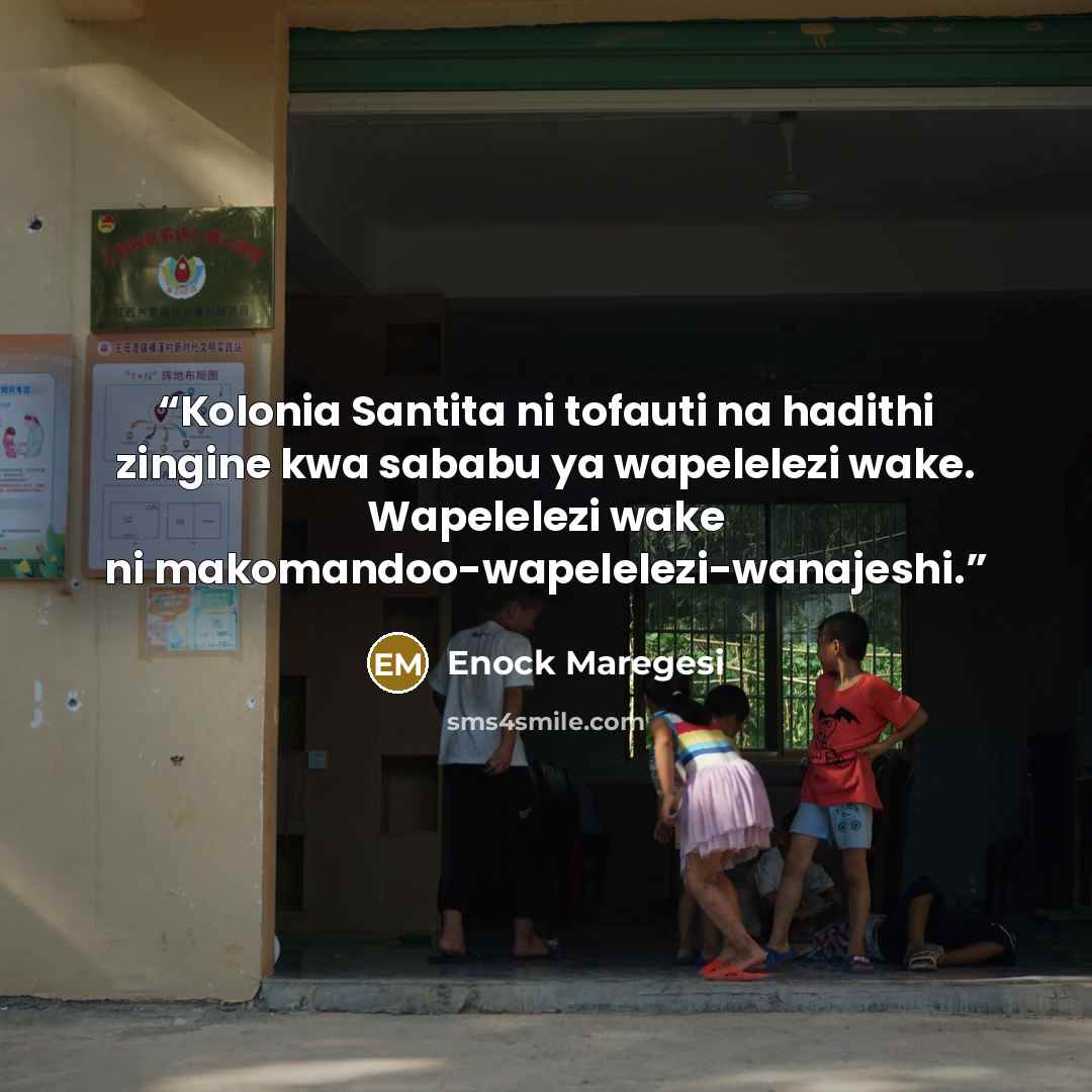 “Kolonia Santita ni tofauti na hadithi zingine kwa sababu ya wapelelezi wake. Wapelelezi wake ni makomandoo-wapelelezi-wanajeshi.” quote by Enock Maregesi