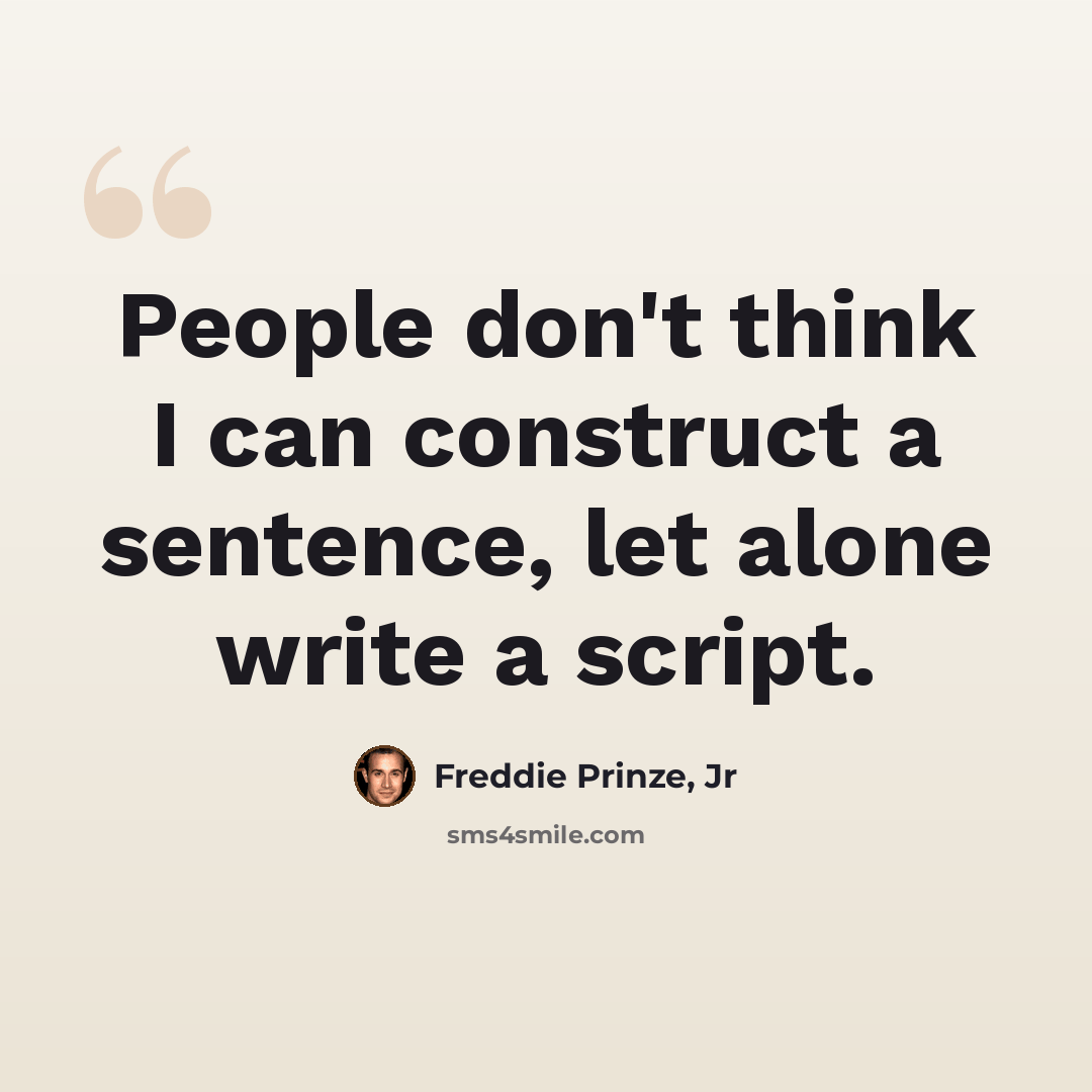 “People don't think I can construct a sentence, let alone write a script.” quote by Freddie Prinze, Jr