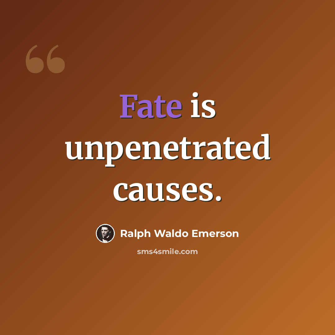 “Fate is unpenetrated causes.” quote by Ralph Waldo Emerson