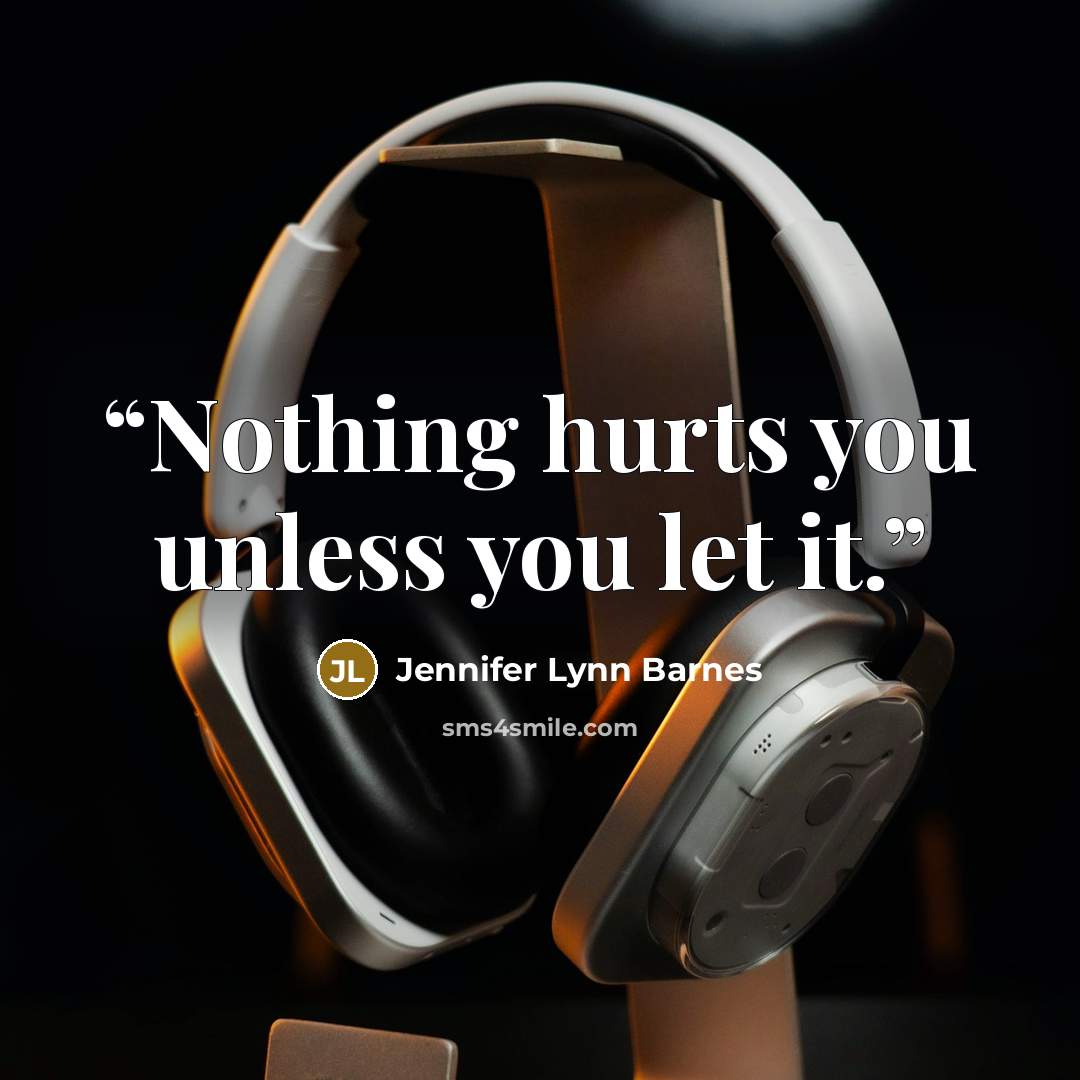 “Nothing hurts you unless you let it.” quote by Jennifer Lynn Barnes