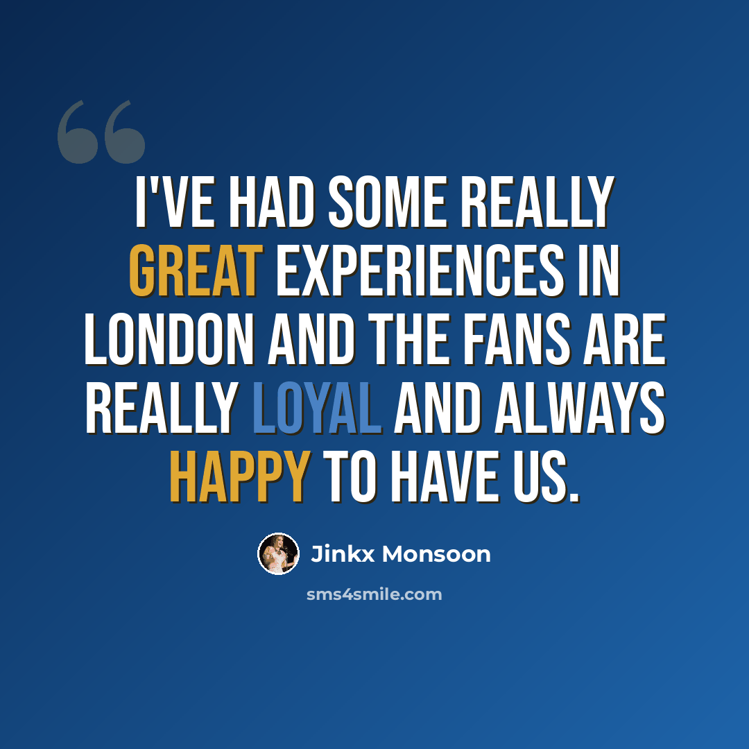 “I've had some really great experiences in London and the fans are really loyal and always happy to have us.” quote by Jinkx Monsoon