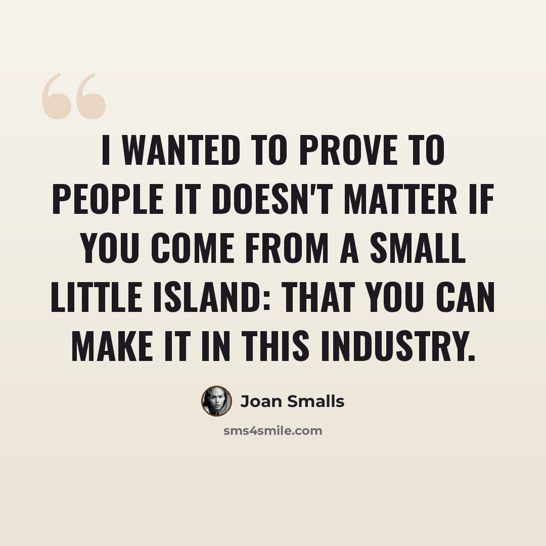 “I wanted to prove to people it doesn't matter if you come from a small little island: that you can make it in this industry.” quote by Joan Smalls
