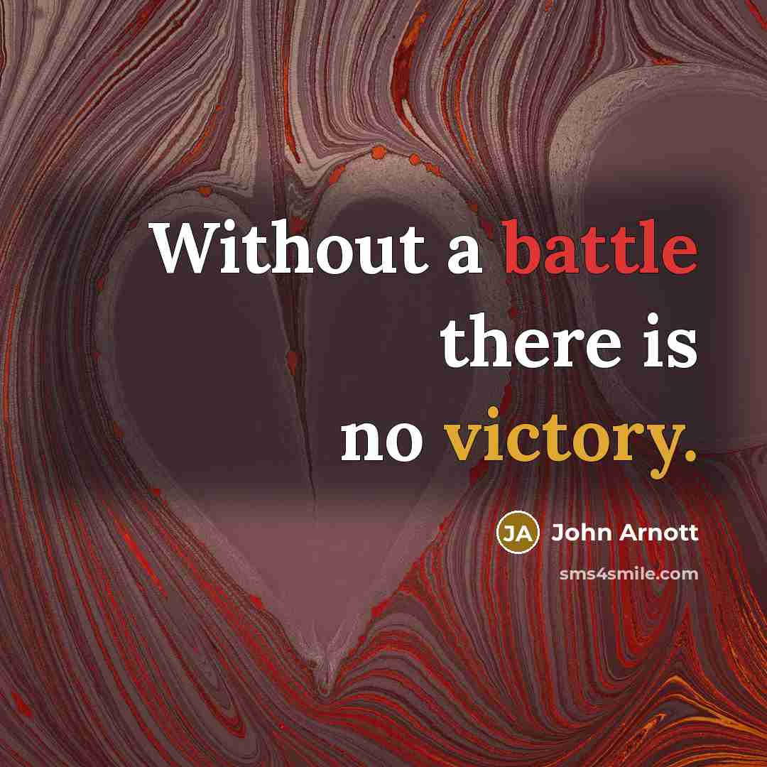 “Without a battle there is no victory.” quote by John Arnott