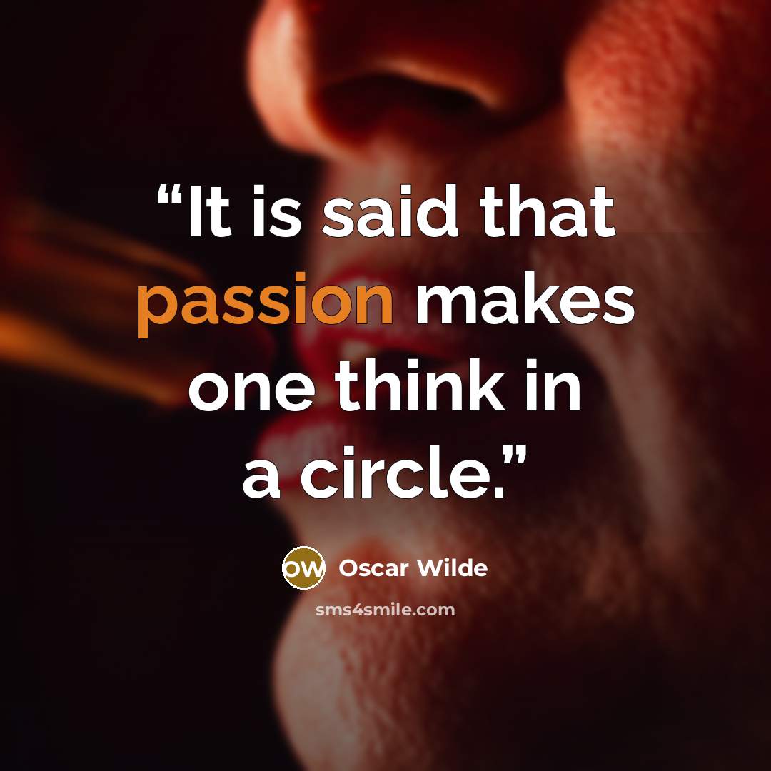“It is said that passion makes one think in a circle.” quote by Oscar Wilde