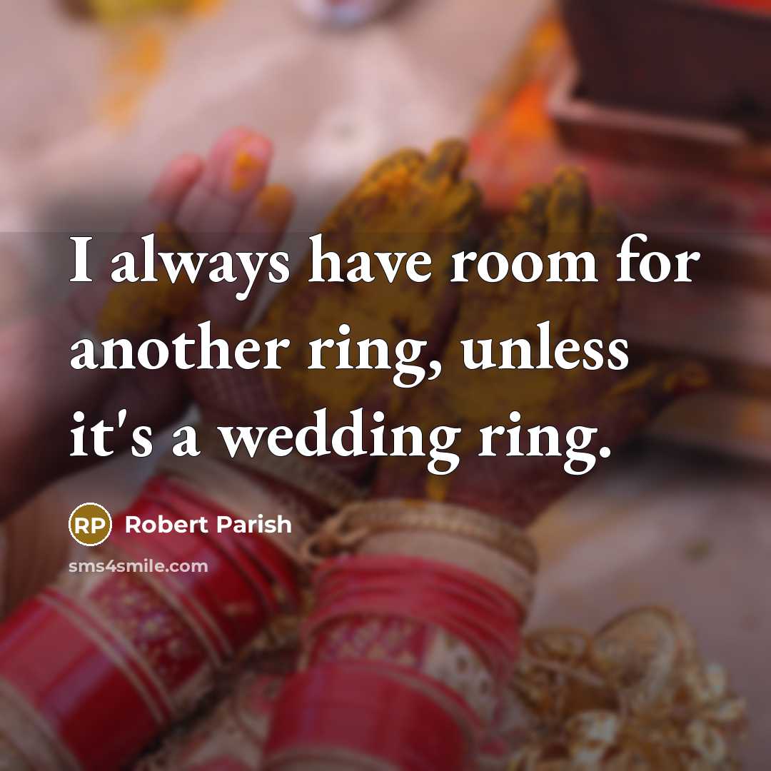 “I always have room for another ring, unless it's a wedding ring.” quote by Robert Parish