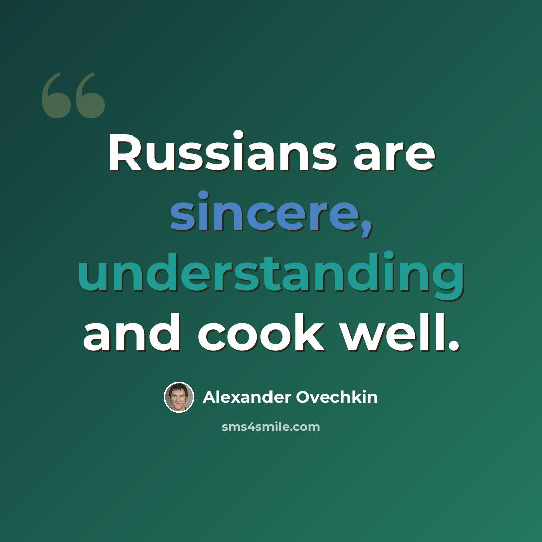 “Russians are sincere, understanding and cook well.” quote by Alexander Ovechkin