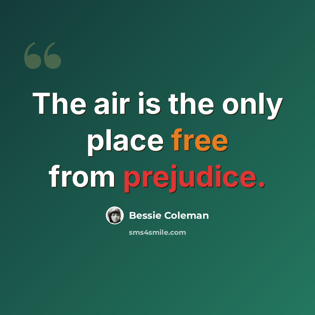 “The air is the only place free from prejudice.” quote by Bessie Coleman