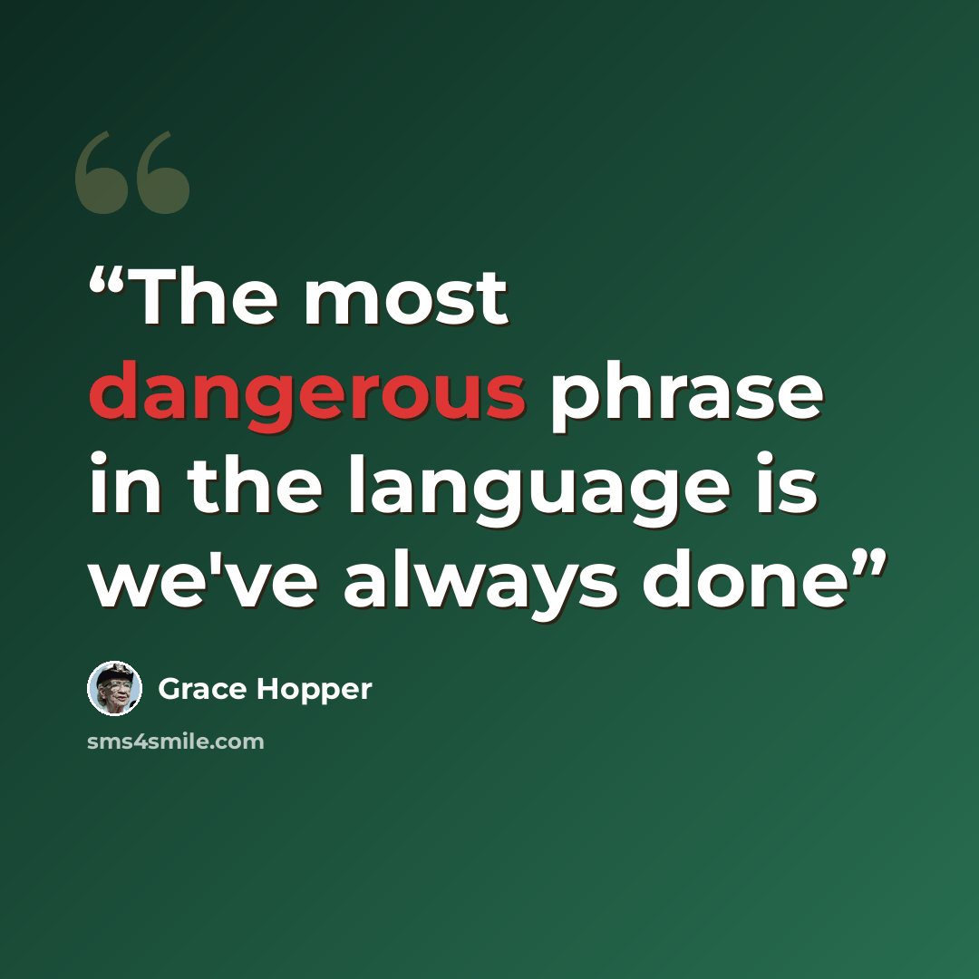 “The most dangerous phrase in the language is we've always done” quote by Grace Hopper
