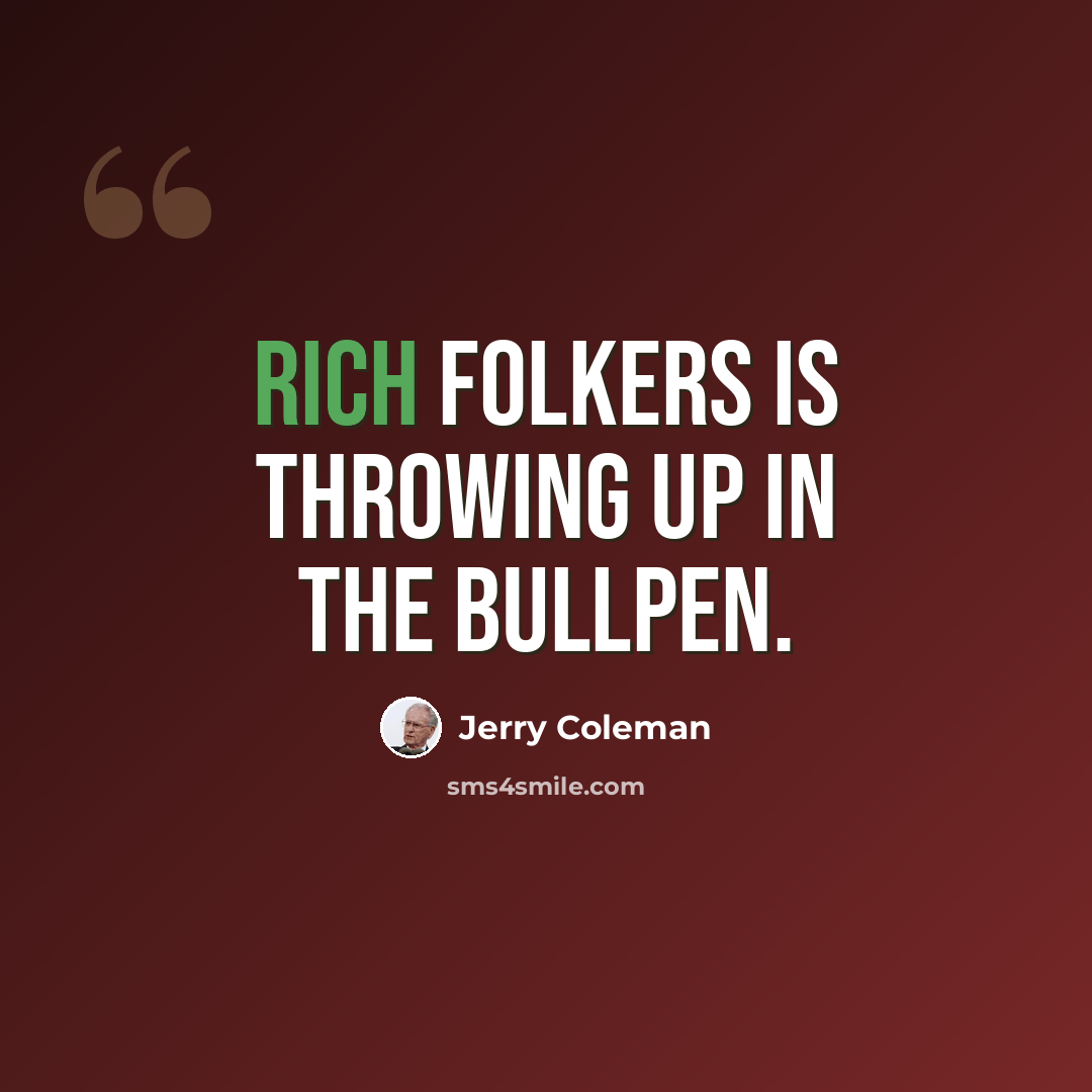 “Rich Folkers is throwing up in the bullpen.” quote by Jerry Coleman