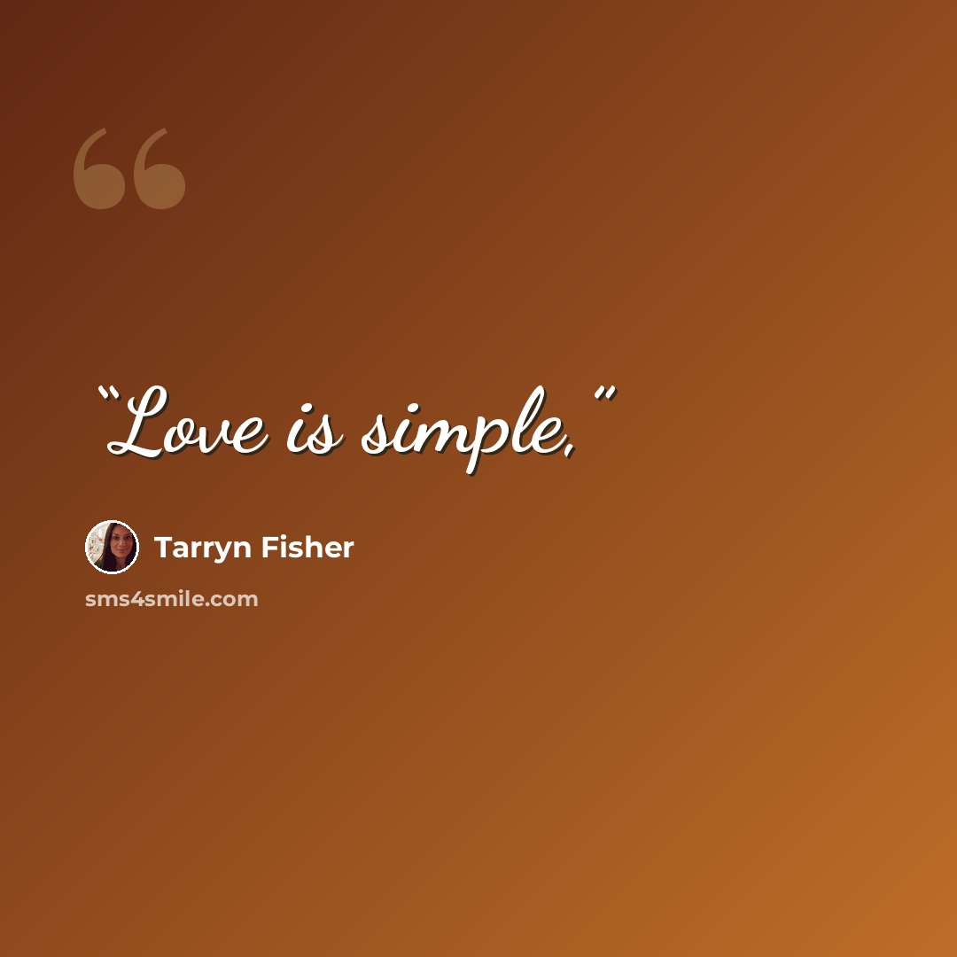 “Love is simple,” quote by Tarryn Fisher