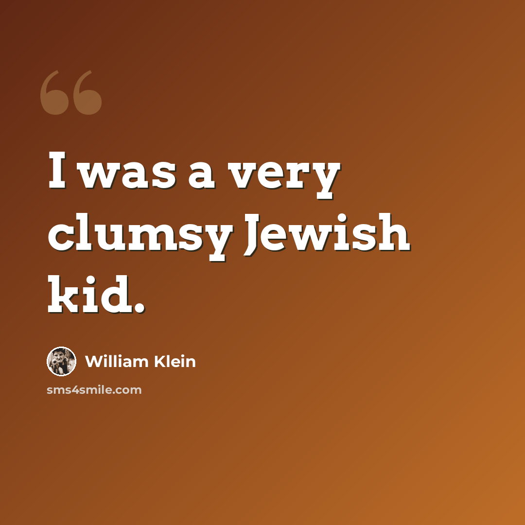 “I was a very clumsy Jewish kid.” quote by William Klein