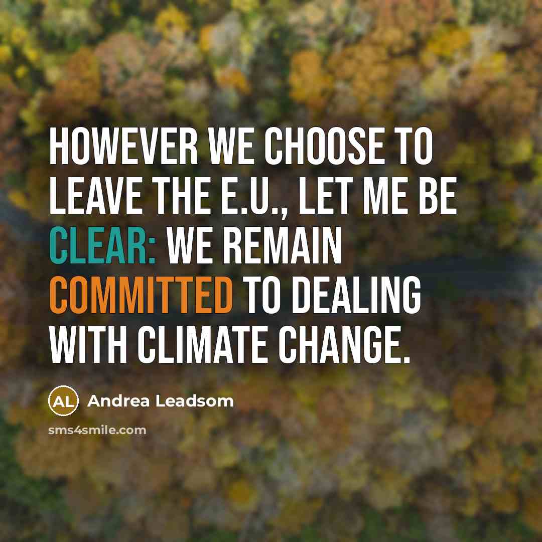 “However we choose to leave the E.U., let me be clear: we remain committed to dealing with climate change.” quote by Andrea Leadsom