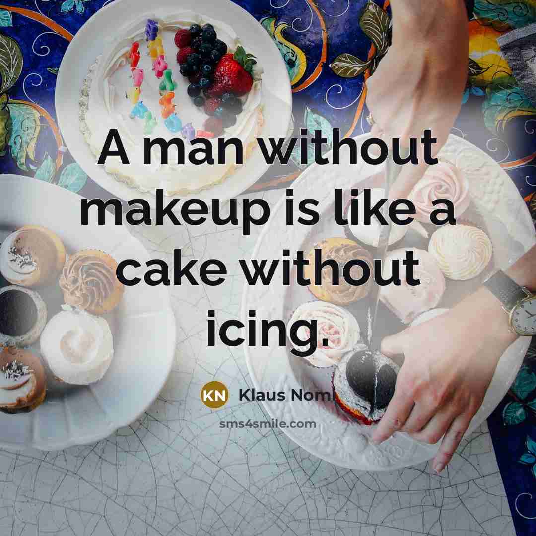 “A man without makeup is like a cake without icing.” quote by Klaus Nomi
