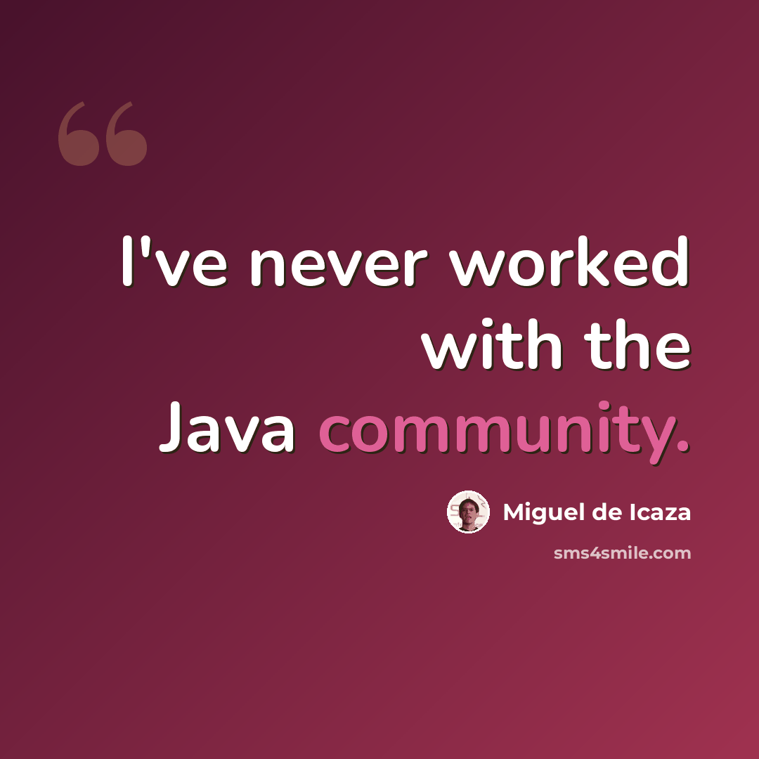 “I've never worked with the Java community.” quote by Miguel de Icaza