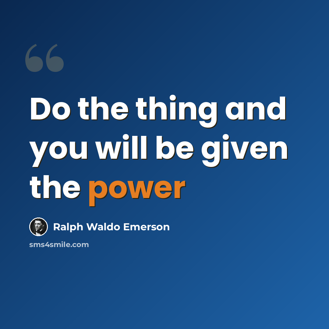 “Do the thing and you will be given the power” quote by Ralph Waldo Emerson