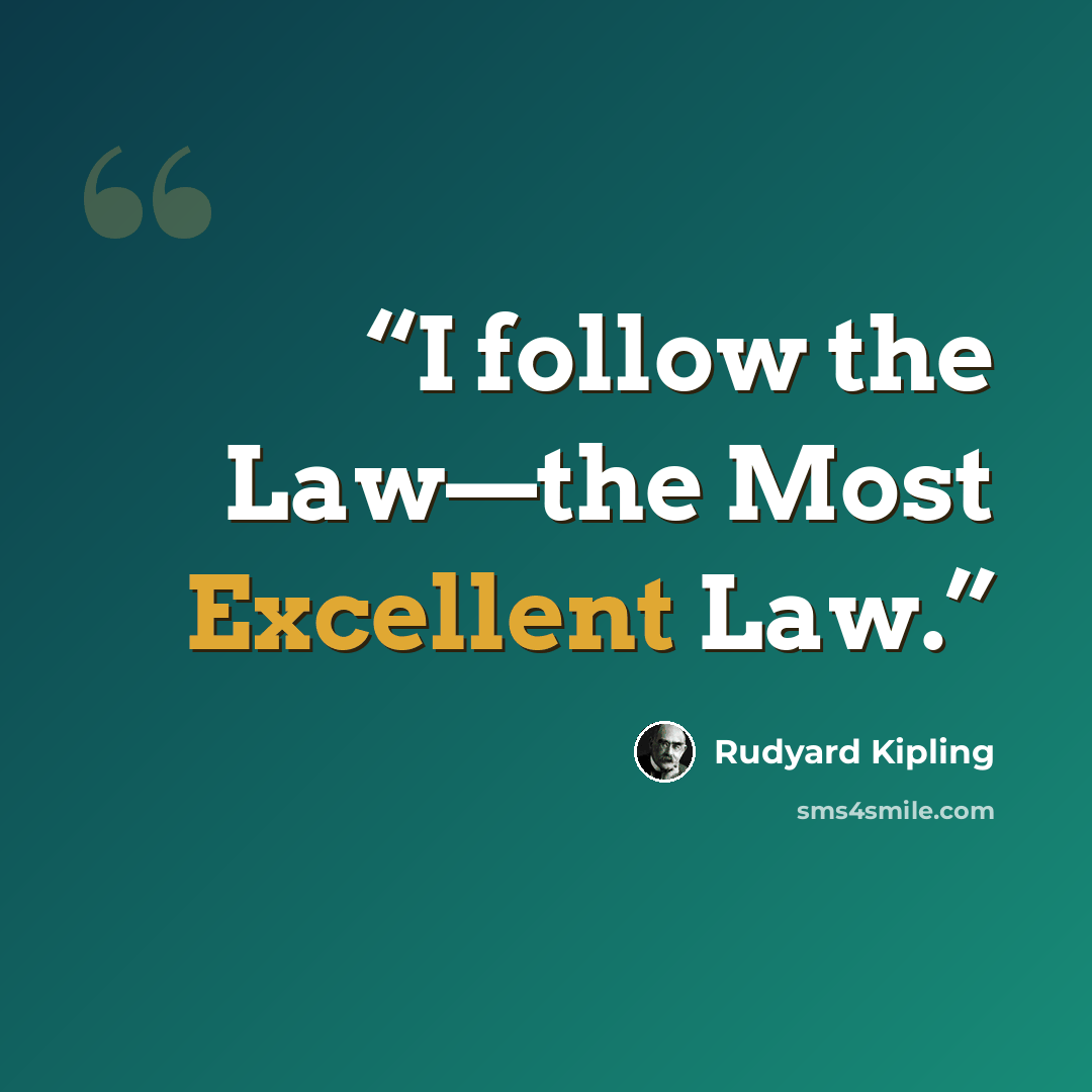 “I follow the Law—the Most Excellent Law.” quote by Rudyard Kipling
