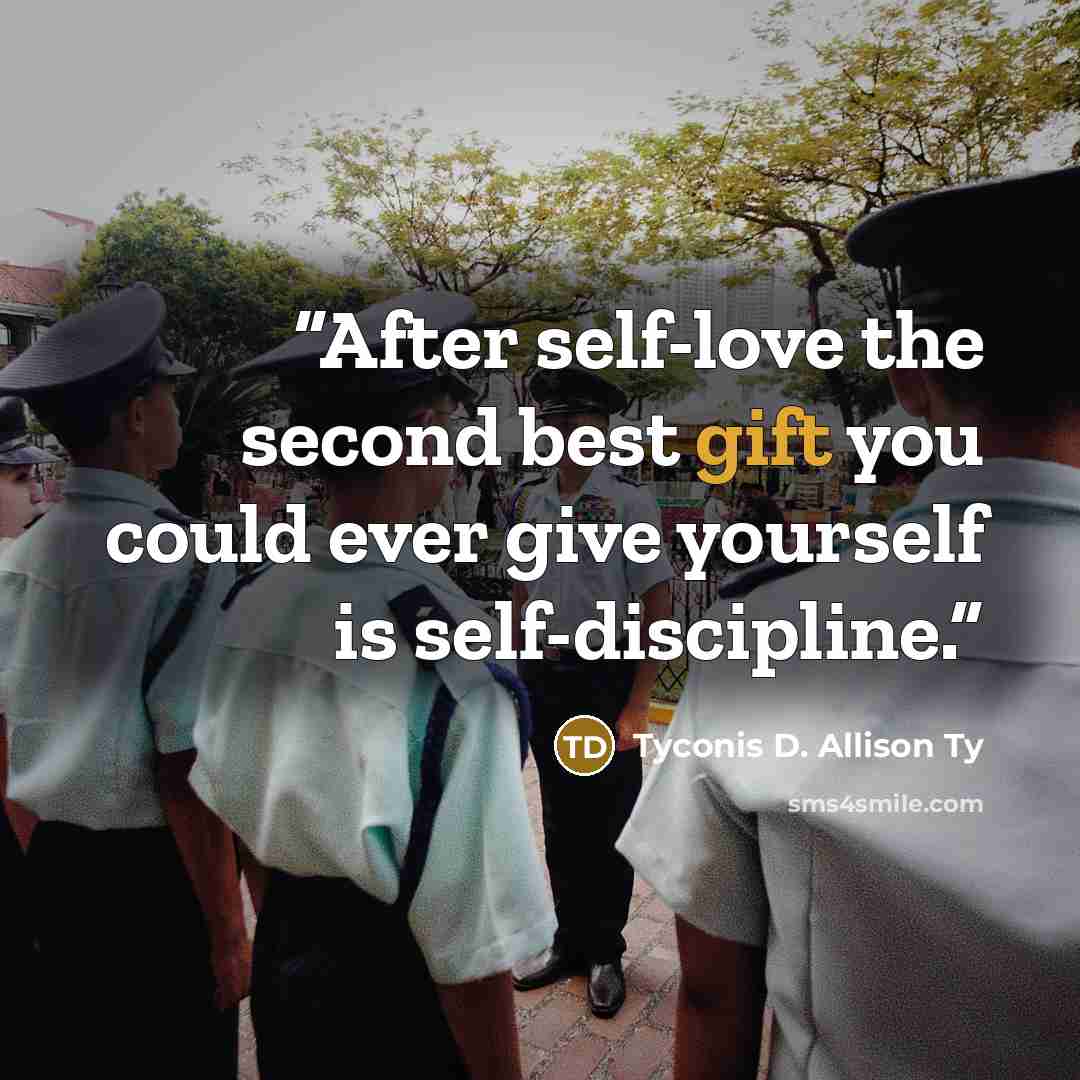 “After self-love the second best gift you could ever give yourself is self-discipline.” quote by Tyconis D. Allison Ty