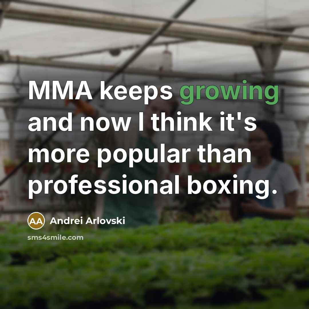 “MMA keeps growing and now I think it's more popular than professional boxing.” quote by Andrei Arlovski
