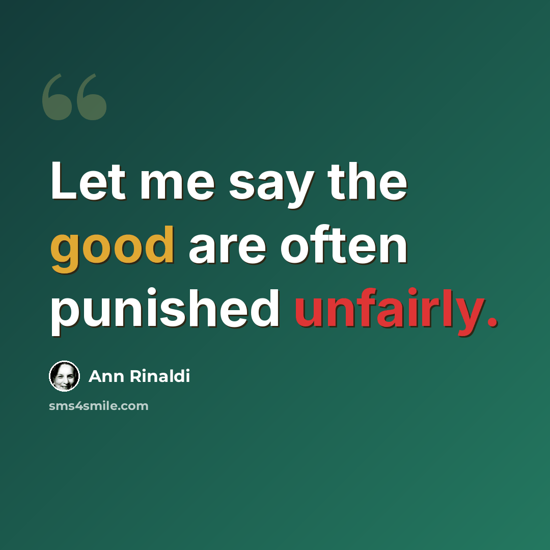 “Let me say the good are often punished unfairly.” quote by Ann Rinaldi