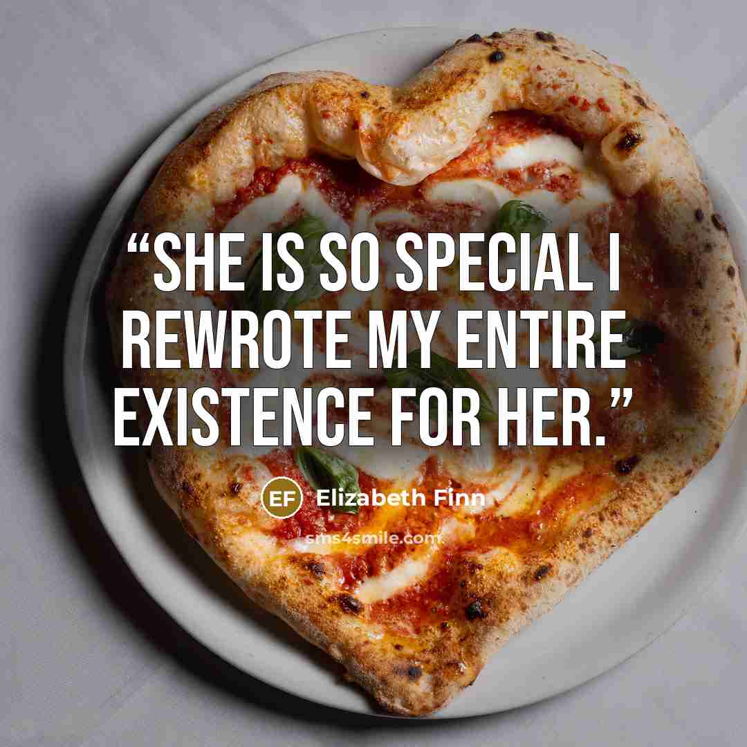 “She is so special I rewrote my entire existence for her.” quote by Elizabeth Finn