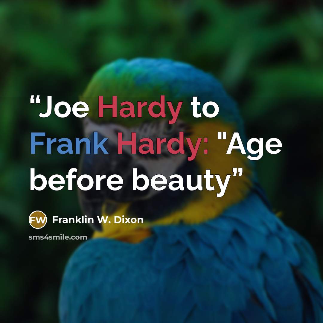 “Joe Hardy to Frank Hardy: "Age before beauty” quote by Franklin W. Dixon