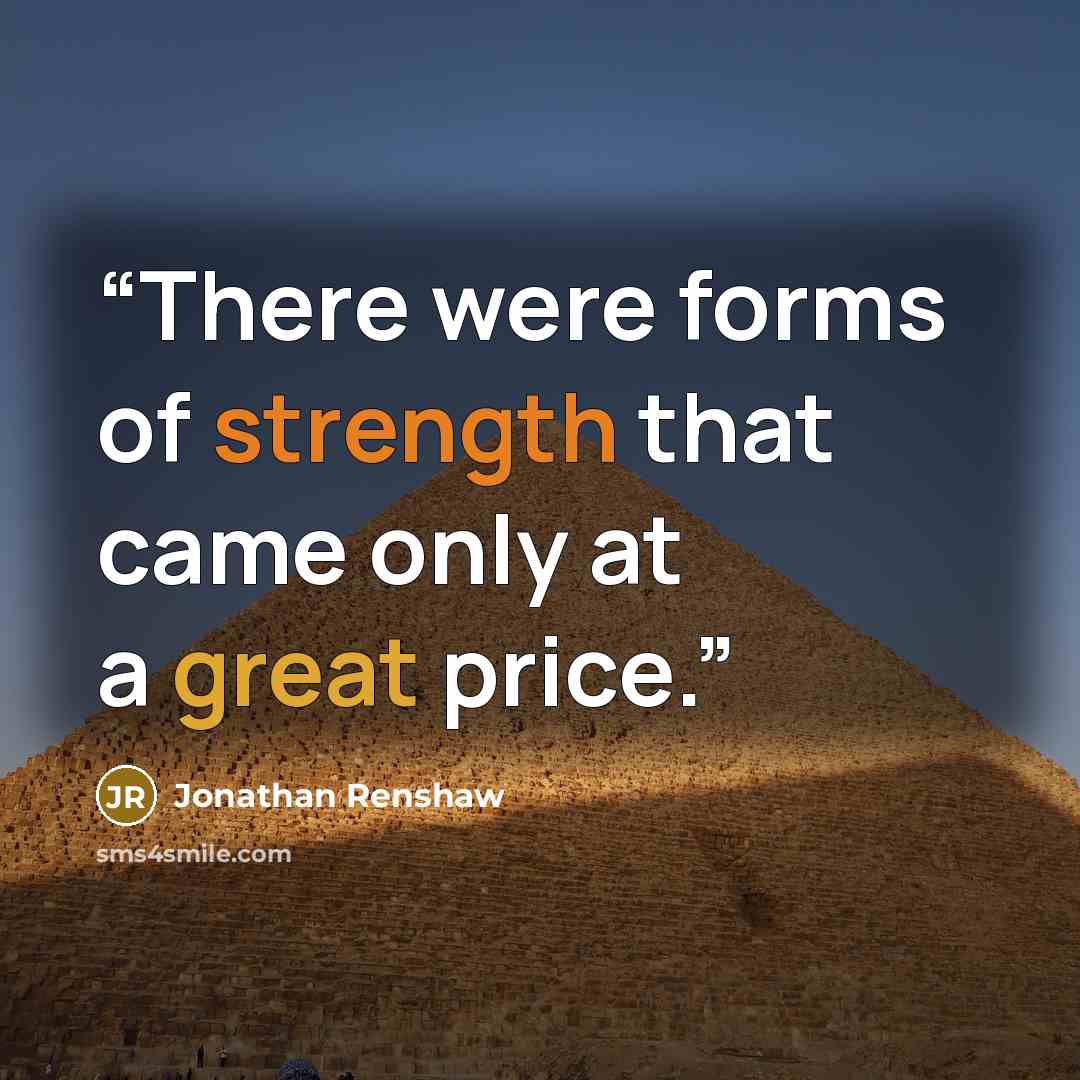 “There were forms of strength that came only at a great price.” quote by Jonathan Renshaw