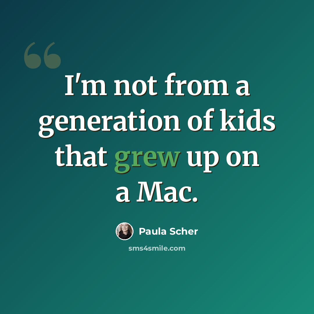 “I'm not from a generation of kids that grew up on a Mac.” quote by Paula Scher