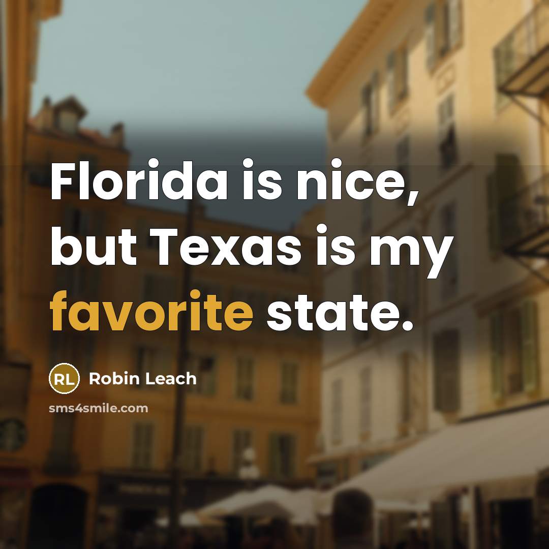 “Florida is nice, but Texas is my favorite state.” quote by Robin Leach