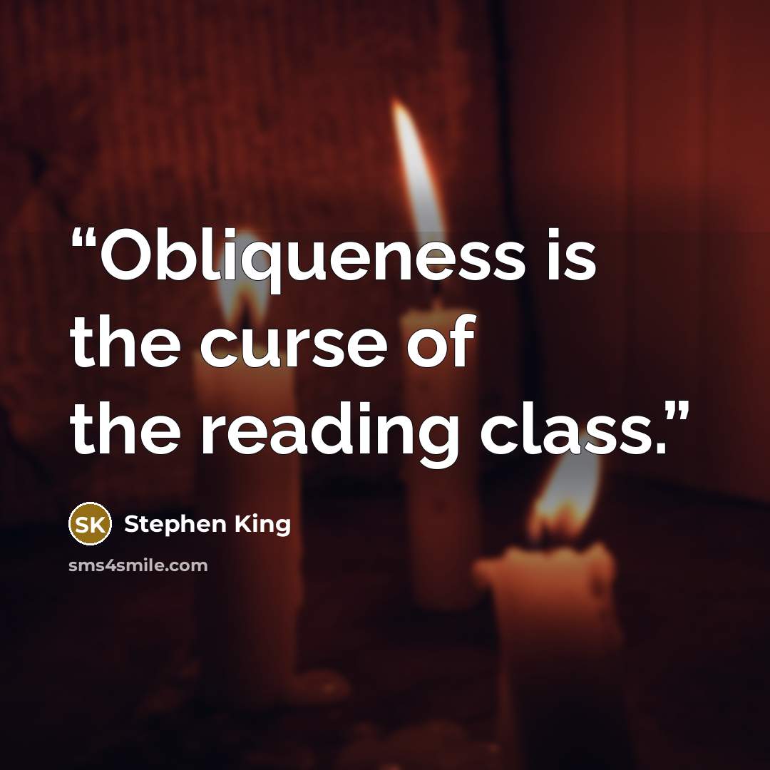 “Obliqueness is the curse of the reading class.” quote by Stephen King