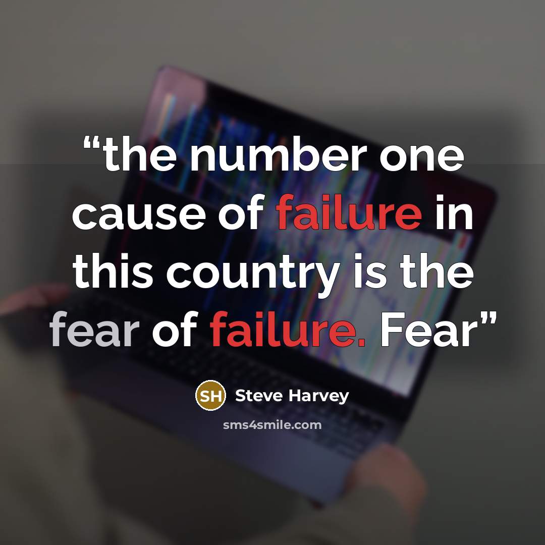 “the number one cause of failure in this country is the fear of failure. Fear” quote by Steve Harvey