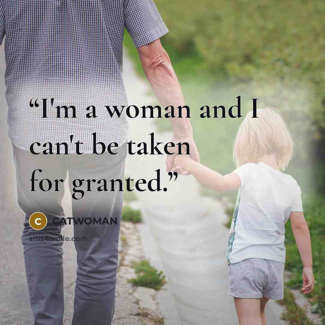 “I'm a woman and I can't be taken for granted.” quote by Catwoman