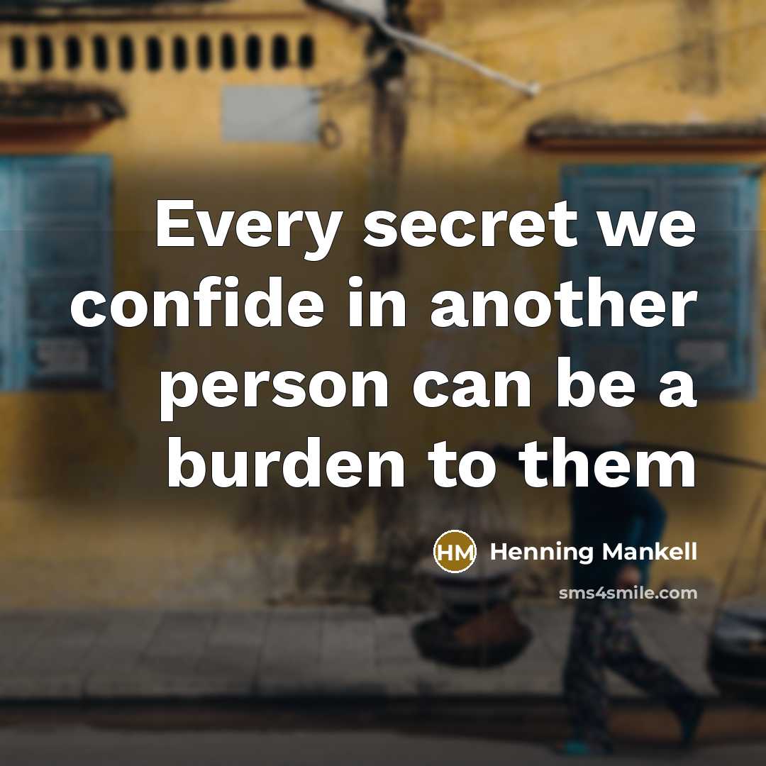 “Every secret we confide in another person can be a burden to them” quote by Henning Mankell