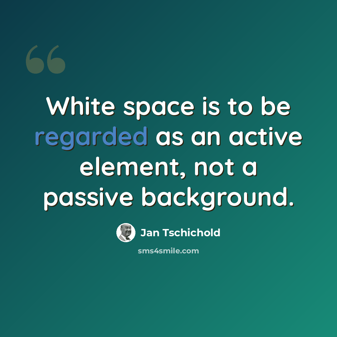 “White space is to be regarded as an active element, not a passive background.” quote by Jan Tschichold