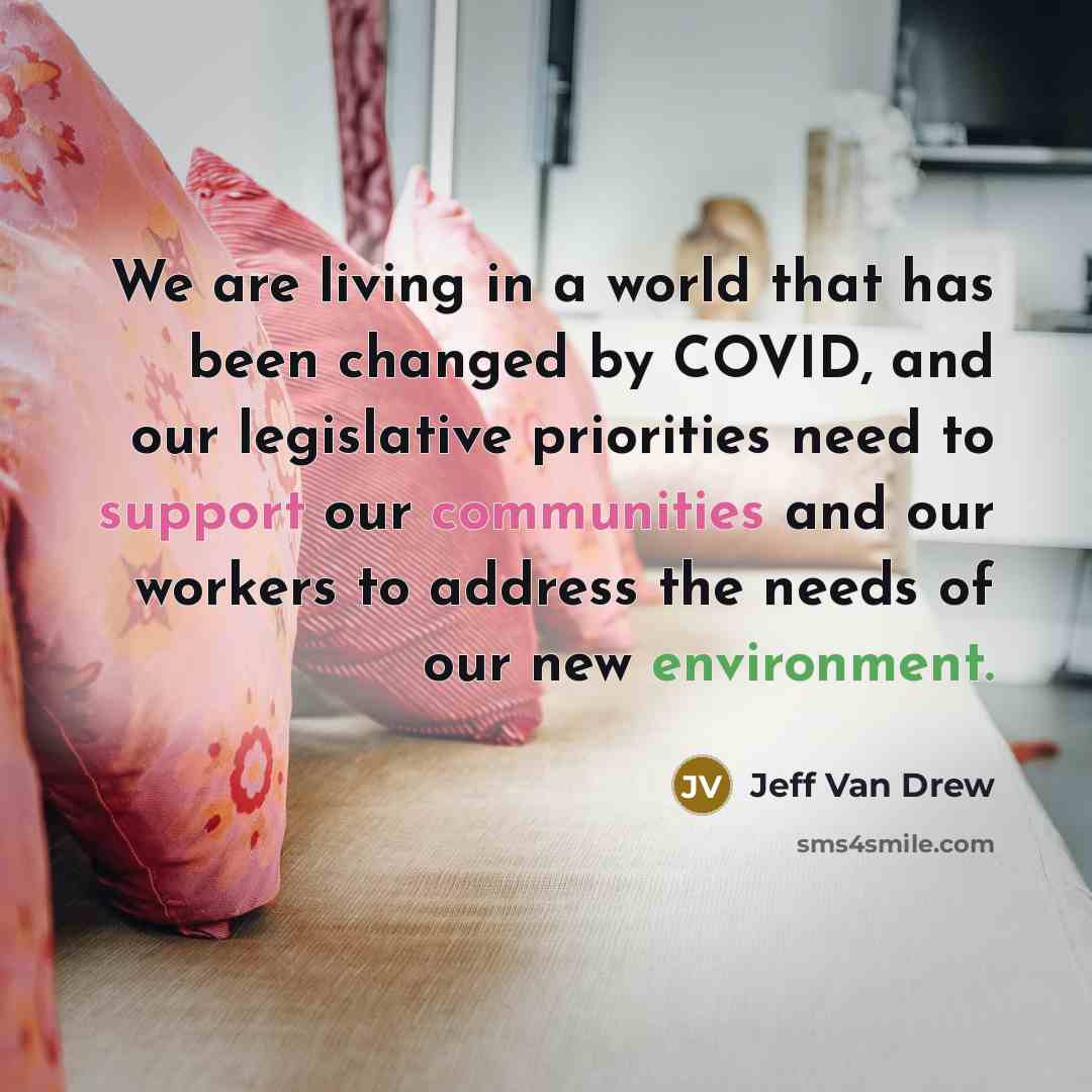 “We are living in a world that has been changed by COVID, and our legislative priorities need to support our communities and our workers to address the needs of our new environment.” quote by Jeff Van Drew