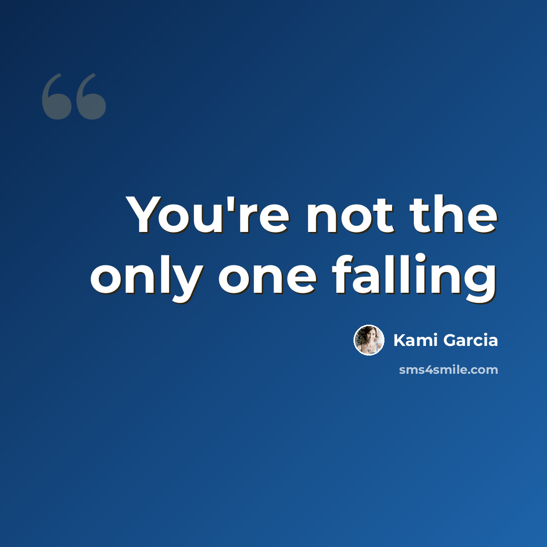 “You're not the only one falling” quote by Kami Garcia