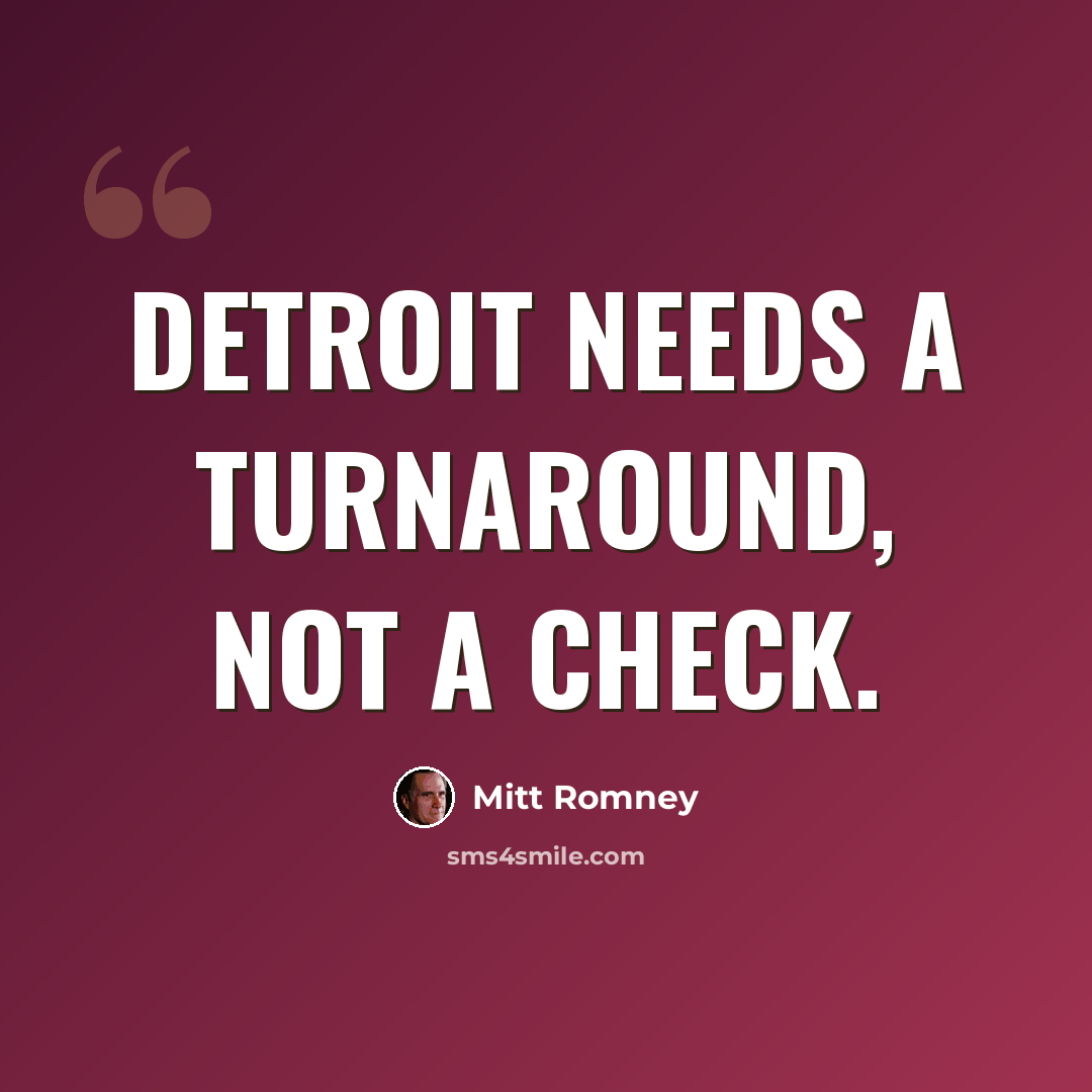 “Detroit needs a turnaround, not a check.” quote by Mitt Romney