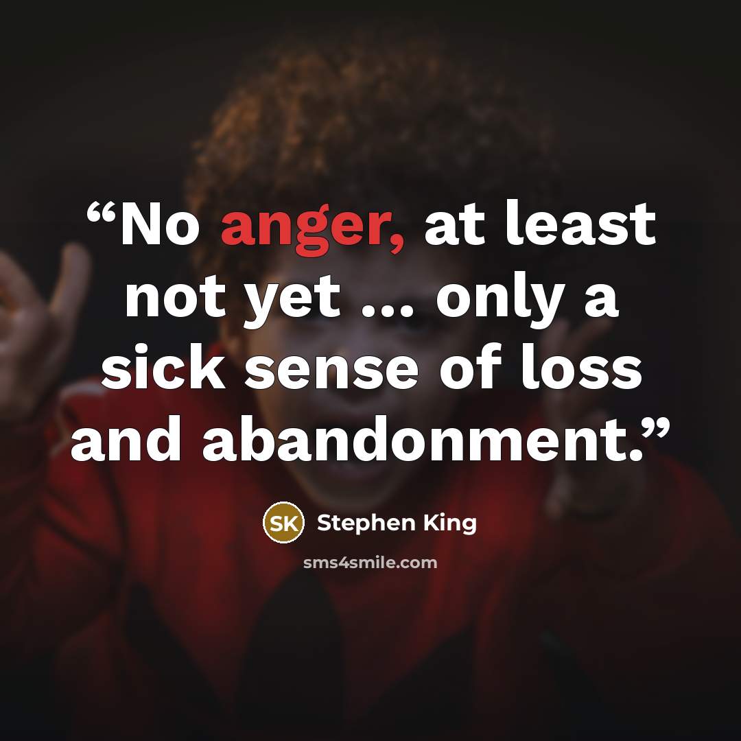 “No anger, at least not yet … only a sick sense of loss and abandonment.” quote by Stephen King