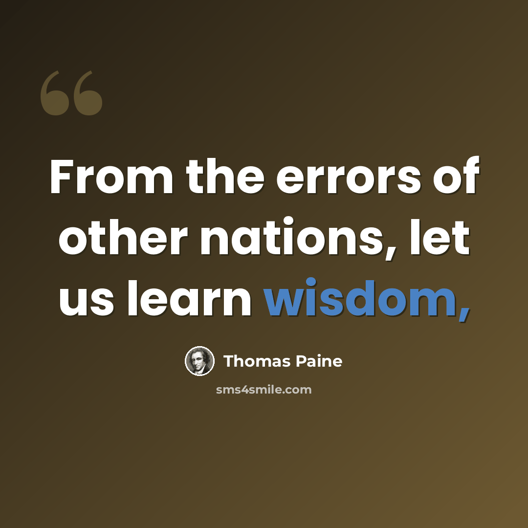 “From the errors of other nations, let us learn wisdom,” quote by Thomas Paine