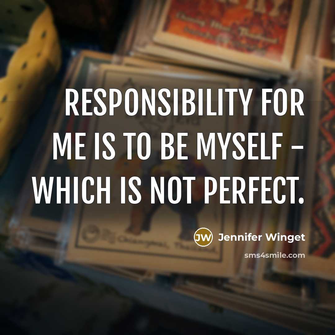 “Responsibility for me is to be myself - which is not perfect.” quote by Jennifer Winget