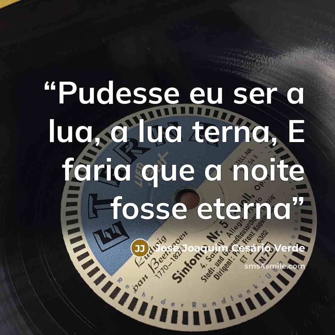“Pudesse eu ser a lua, a lua terna, E faria que a noite fosse eterna” quote by José Joaquim Cesário Verde