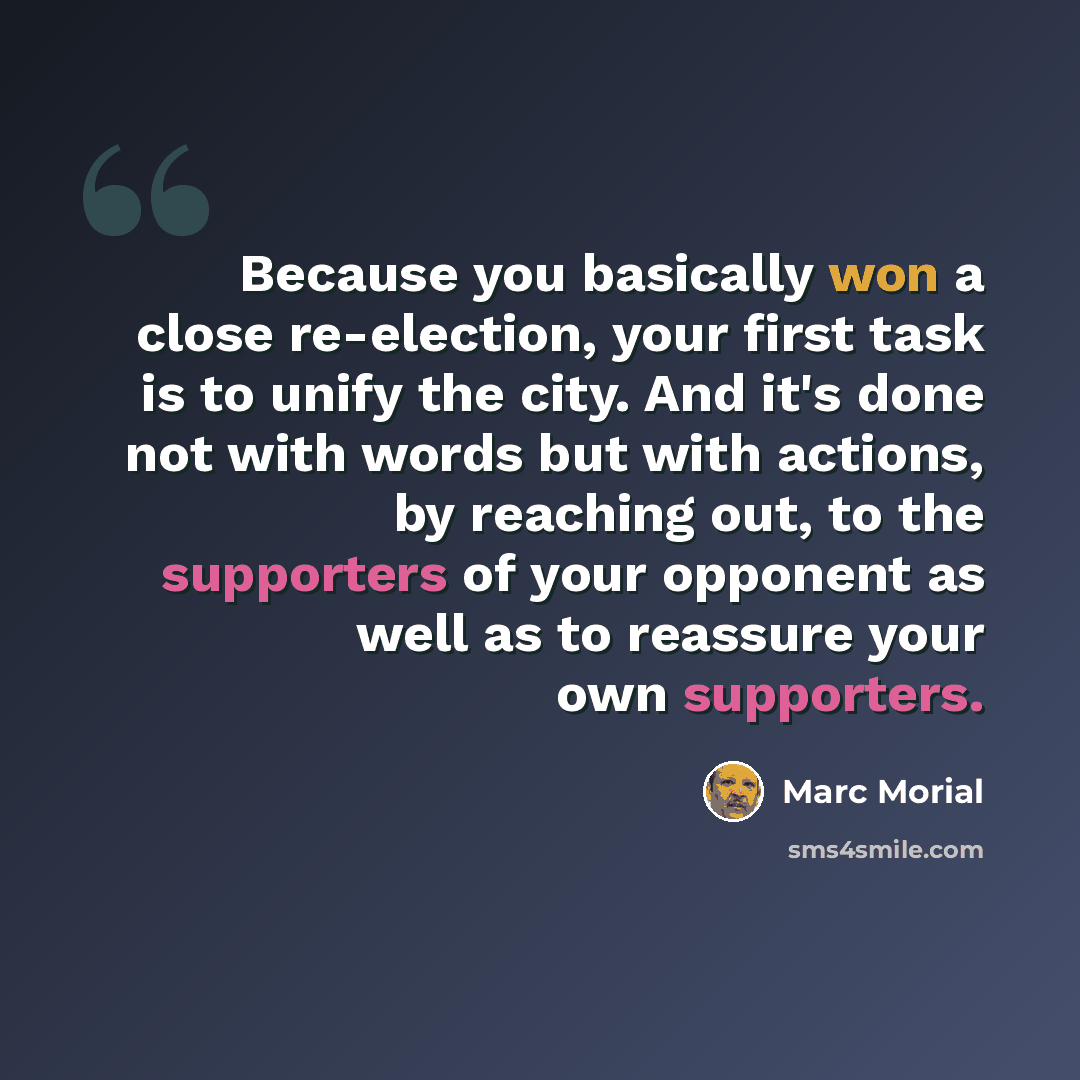 “Because you basically won a close re-election, your first task is to unify the city. And it's done not with words but with actions, by reaching out, to the supporters of your opponent as well as to reassure your own supporters.” quote by Marc Morial