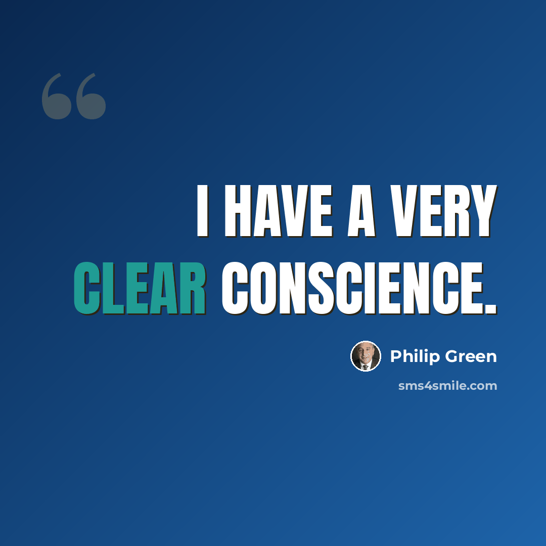“I have a very clear conscience.” quote by Philip Green
