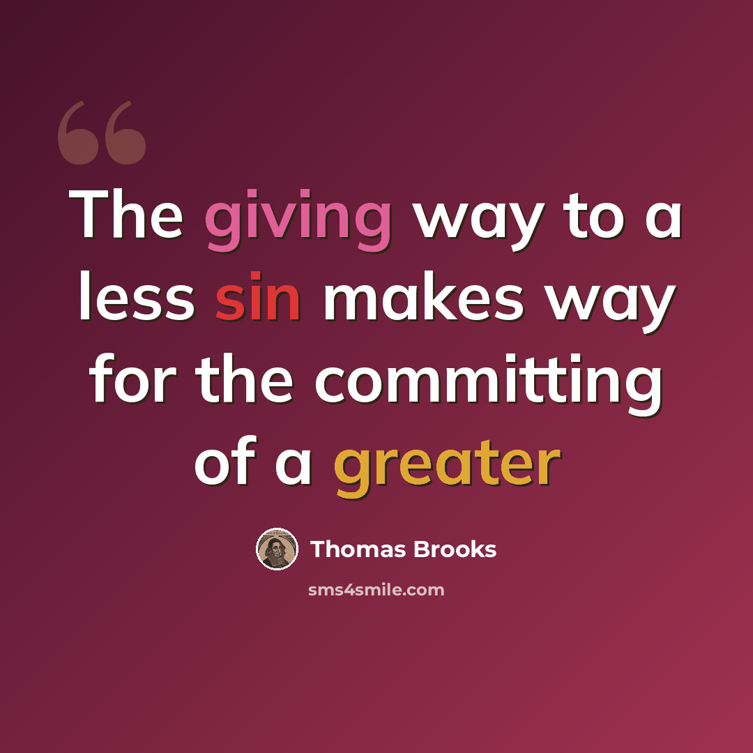 “The giving way to a less sin makes way for the committing of a greater” quote by Thomas Brooks